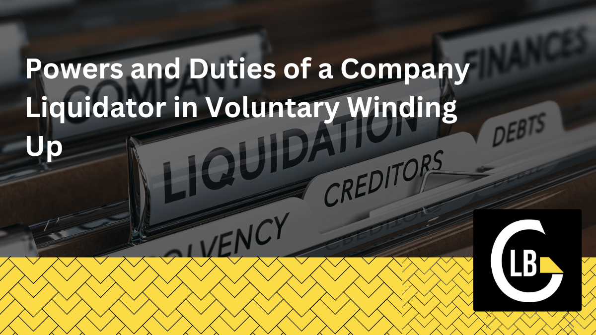 Powers and Duties of a Company Liquidator in Voluntary Winding Up